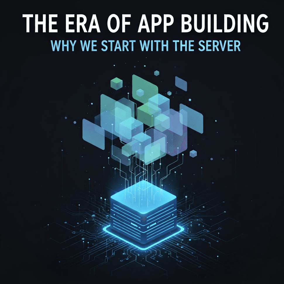 The Era of App Building: Why We Start with the Server